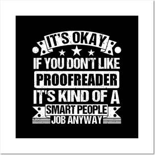 Proofreader lover It's Okay If You Don't Like Proofreader It's Kind Of A Smart People job Anyway Posters and Art